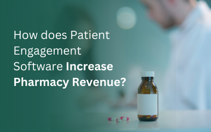 How Patient Engagement Software Increases Pharmacy Revenue
